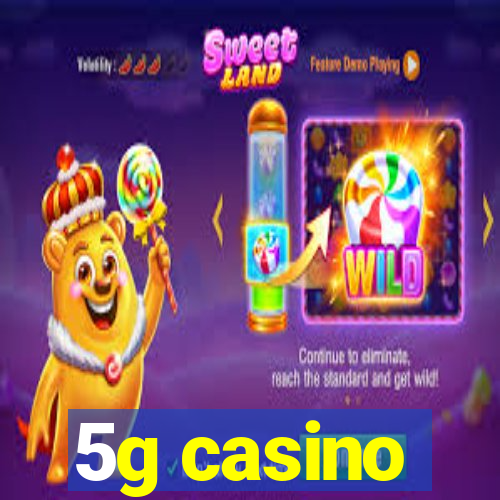 5g casino